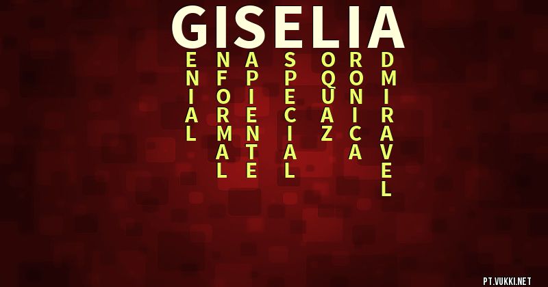 O que significa Significado do nome Gisélia - O que seu nome significa? - O que seu nome significa?