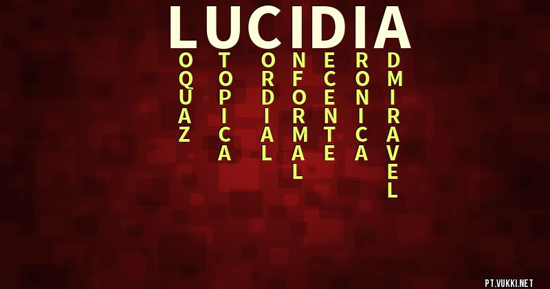 O que significa Significado do nome Lucidia - O que seu nome significa? - O que seu nome significa?