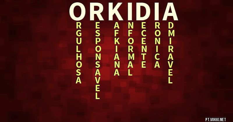 O que significa Significado do nome Orkidia - O que seu nome significa? - O que seu nome significa?