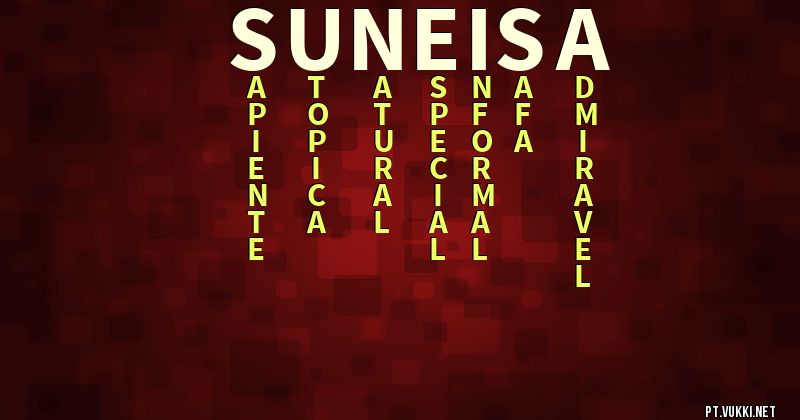 O que significa Significado do nome Suneisa - O que seu nome significa? - O que seu nome significa?