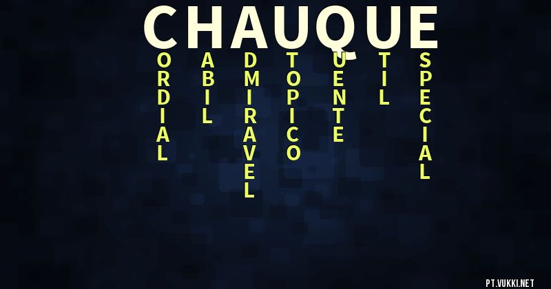 O que significa Significado do nome Chaúque - O que seu nome significa? - O que seu nome significa?
