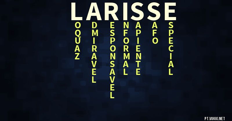 O que significa Significado do nome Larisse - O que seu nome significa? - O que seu nome significa?