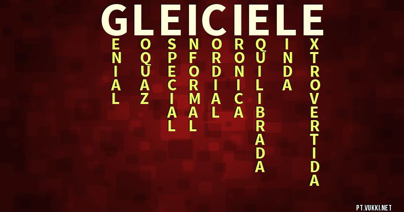 O que significa Significado do nome Gleiciele - O que seu nome significa? - O que seu nome significa?
