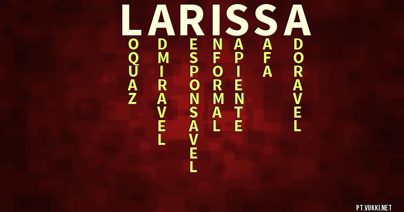 O que significa Significado do nome Larissa - O que seu nome significa? - O que seu nome significa?