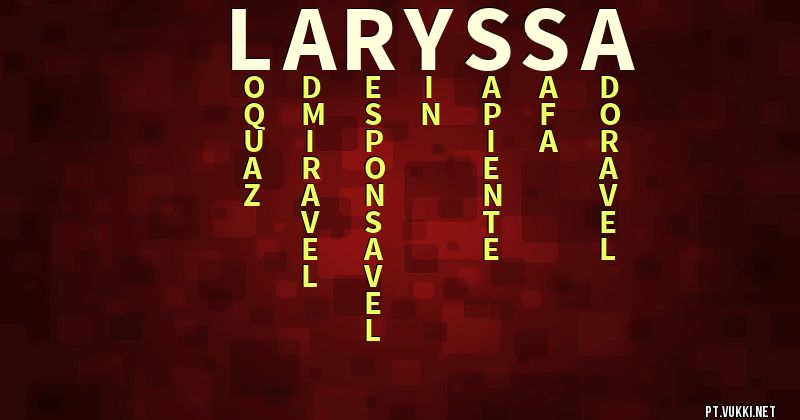 O que significa Significado do nome Laryssa - O que seu nome significa? - O que seu nome significa?