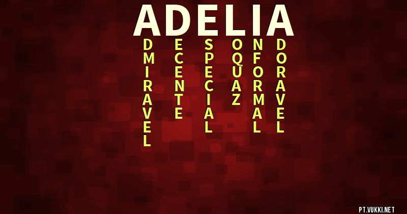 O que significa Significado do nome Adélia - O que seu nome significa? - O que seu nome significa?