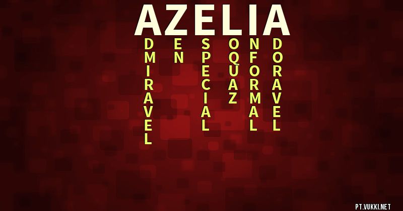 O que significa Significado do nome Azelia - O que seu nome significa? - O que seu nome significa?