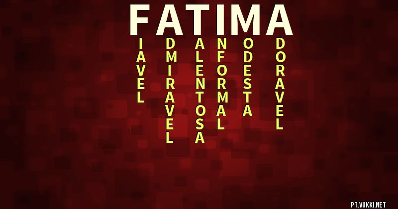 O que significa Significado do nome Fátima - O que seu nome significa? - O que seu nome significa?