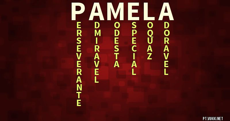 O que significa Significado do nome Pamela - O que seu nome significa? - O que seu nome significa?