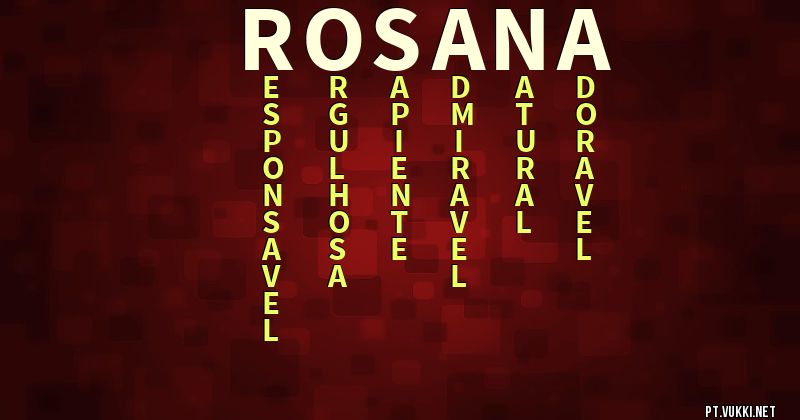 O que significa Significado do nome Rosana - O que seu nome significa? - O que seu nome significa?