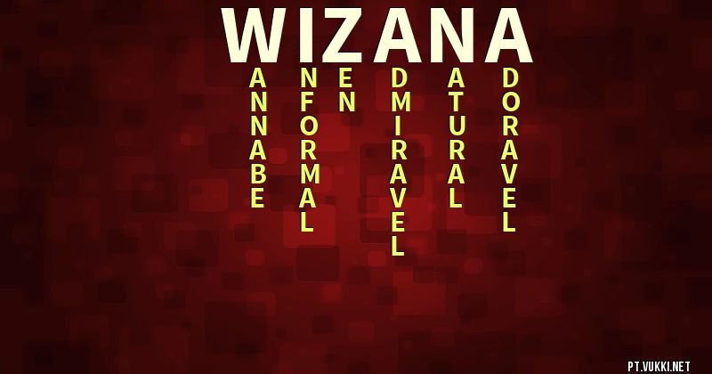 O que significa Significado do nome Wizana - O que seu nome significa? - O que seu nome significa?