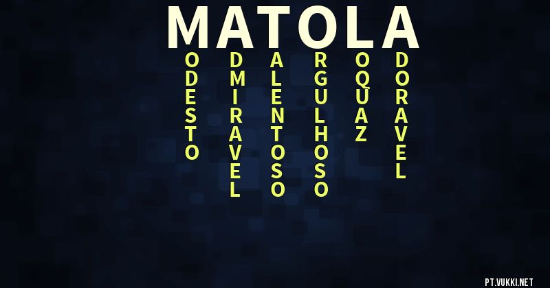 O que significa Significado do nome Matola - O que seu nome significa? - O que seu nome significa?