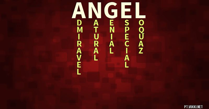 O que significa Significado do nome Angel - O que seu nome significa? - O que seu nome significa?
