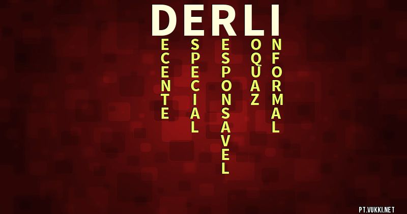O que significa Significado do nome Derli - O que seu nome significa? - O que seu nome significa?