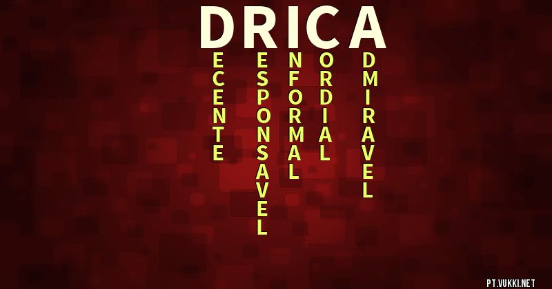 O que significa Significado do nome Drica - O que seu nome significa? - O que seu nome significa?