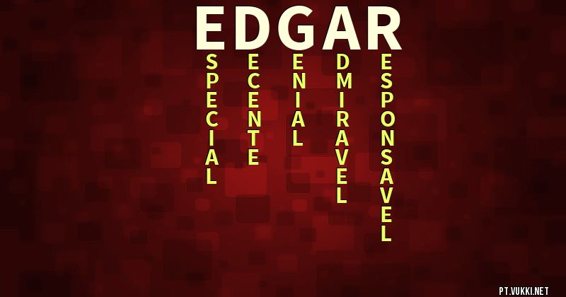 O que significa Significado do nome Edgar - O que seu nome significa? - O que seu nome significa?