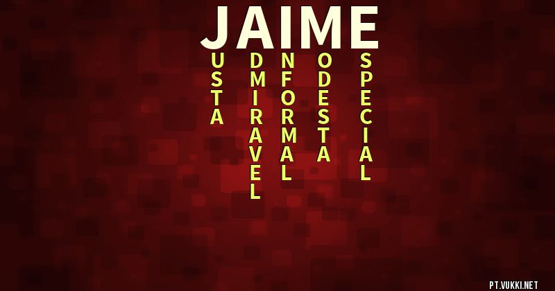 O que significa Significado do nome Jaime - O que seu nome significa? - O que seu nome significa?