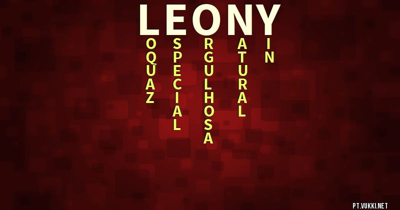 O que significa Significado do nome Leony - O que seu nome significa? - O que seu nome significa?