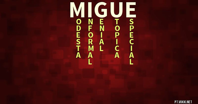 O que significa Significado do nome Migue - O que seu nome significa? - O que seu nome significa?