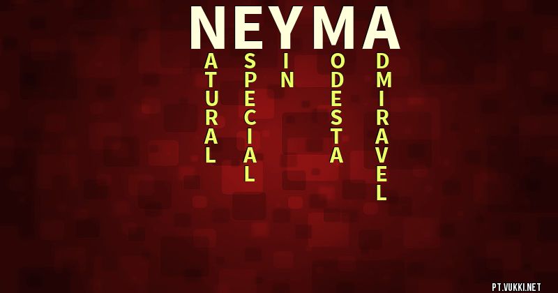 O que significa Significado do nome Neyma - O que seu nome significa? - O que seu nome significa?