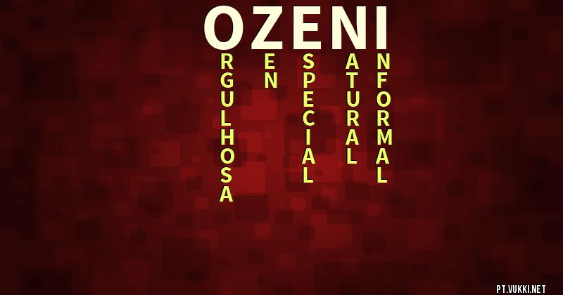 O que significa Significado do nome Ozeni - O que seu nome significa? - O que seu nome significa?