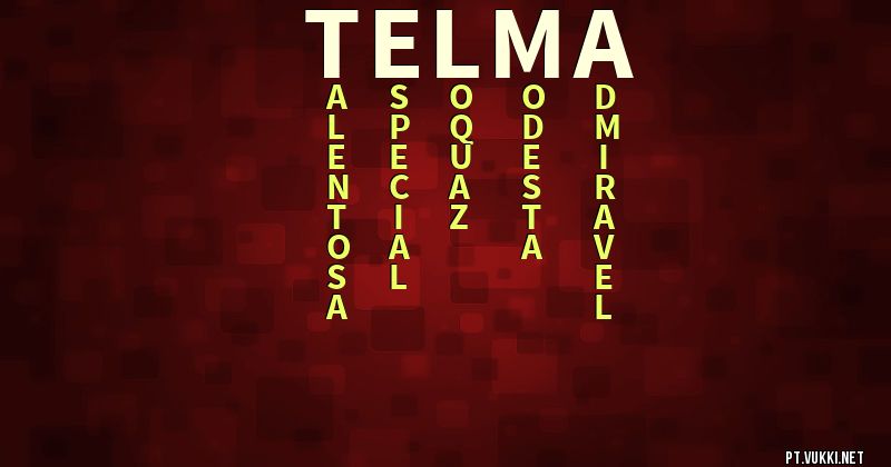 O que significa Significado do nome Telma - O que seu nome significa? - O que seu nome significa?