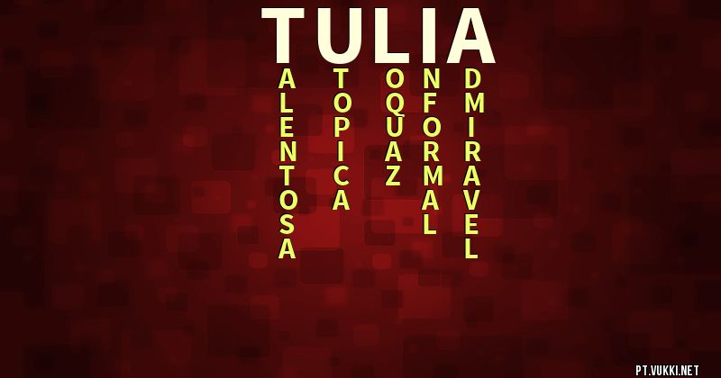 O que significa Significado do nome Tulia - O que seu nome significa? - O que seu nome significa?