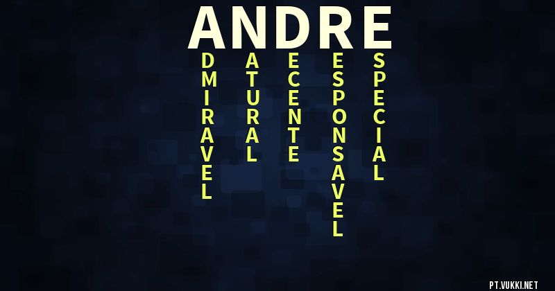 O que significa Significado do nome André - O que seu nome significa? - O que seu nome significa?