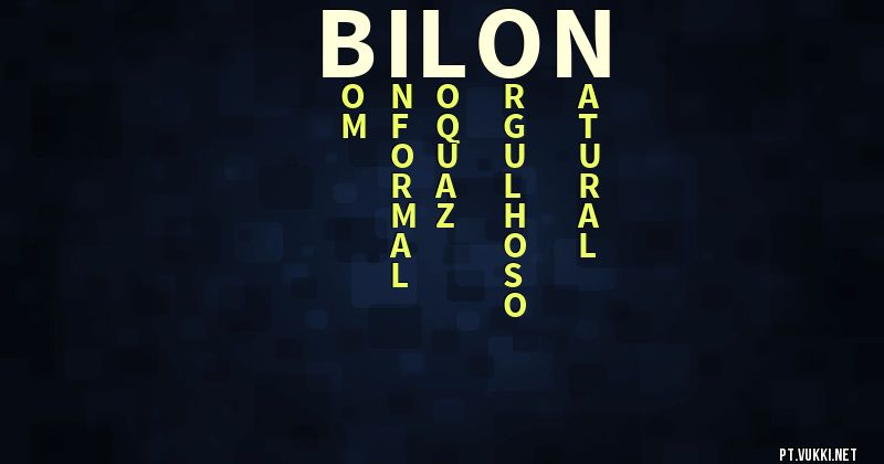 O que significa Significado do nome Bilon - O que seu nome significa? - O que seu nome significa?