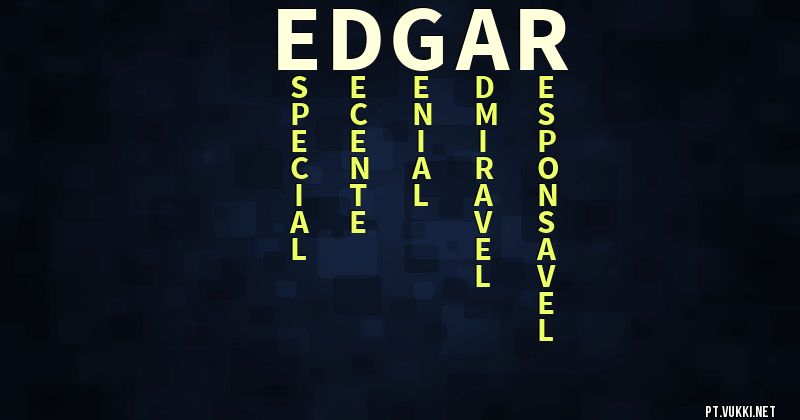 O que significa Significado do nome Edgar - O que seu nome significa? - O que seu nome significa?