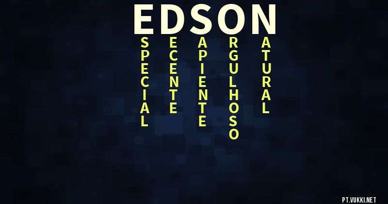 O que significa Significado do nome Edson - O que seu nome significa? - O que seu nome significa?