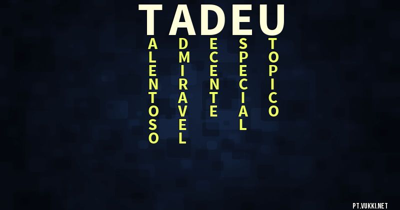 O que significa Significado do nome Tadeu - O que seu nome significa? - O que seu nome significa?