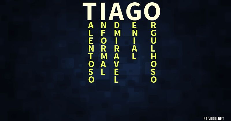 O que significa Significado do nome Tiago - O que seu nome significa? - O que seu nome significa?