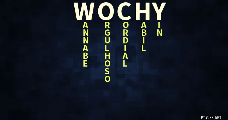 O que significa Significado do nome Wochy - O que seu nome significa? - O que seu nome significa?