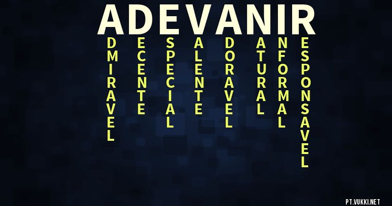 O que significa Significado do nome Adevanir - O que seu nome significa? - O que seu nome significa?
