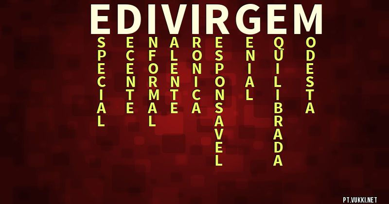 O que significa Significado do nome Edivirgem - O que seu nome significa? - O que seu nome significa?
