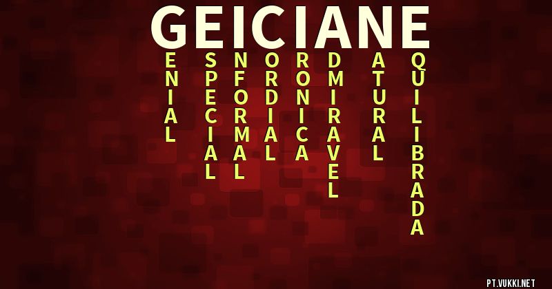 O que significa Significado do nome Geiciane - O que seu nome significa? - O que seu nome significa?