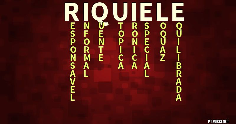 O que significa Significado do nome Riquiele - O que seu nome significa? - O que seu nome significa?