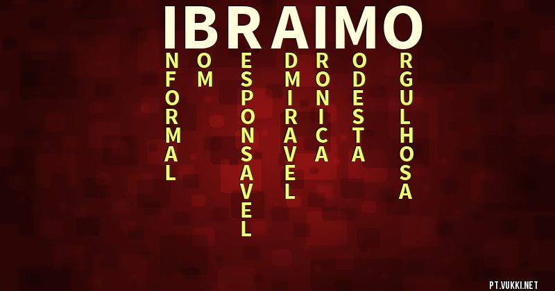 O que significa Significado do nome Ibraimo - O que seu nome significa? - O que seu nome significa?