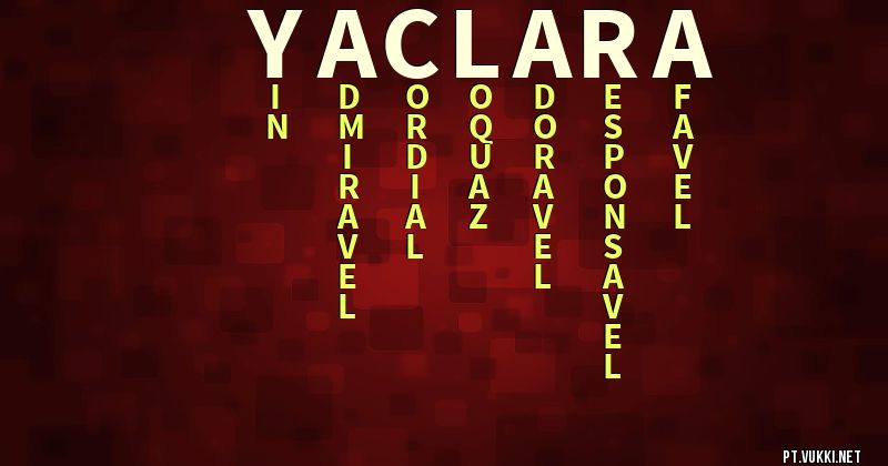 O que significa Significado do nome Yaclara - O que seu nome significa? - O que seu nome significa?