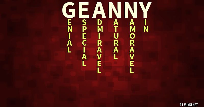 O que significa Significado do nome Geanny - O que seu nome significa? - O que seu nome significa?
