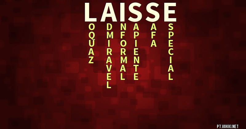 O que significa Significado do nome Laisse - O que seu nome significa? - O que seu nome significa?