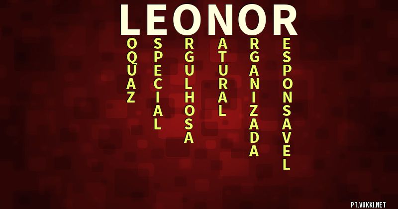 O que significa Significado do nome Leonor - O que seu nome significa? - O que seu nome significa?
