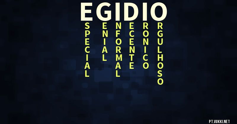 O que significa Significado do nome Egidio - O que seu nome significa? - O que seu nome significa?
