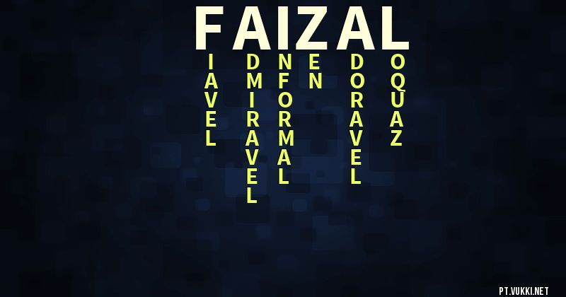 O que significa Significado do nome Faizal - O que seu nome significa? - O que seu nome significa?