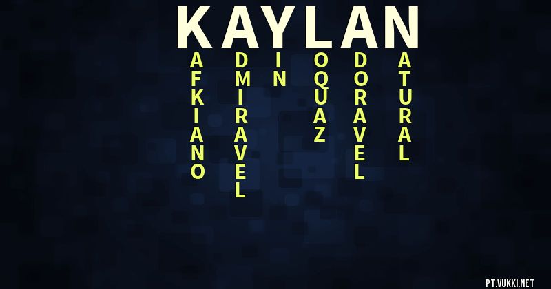 O que significa Significado do nome Kaylan - O que seu nome significa? - O que seu nome significa?