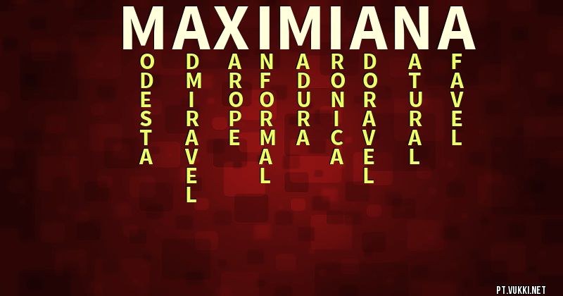 O que significa Significado do nome Maximiana - O que seu nome significa? - O que seu nome significa?