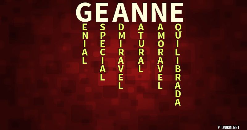 O que significa Significado do nome Geanne - O que seu nome significa? - O que seu nome significa?