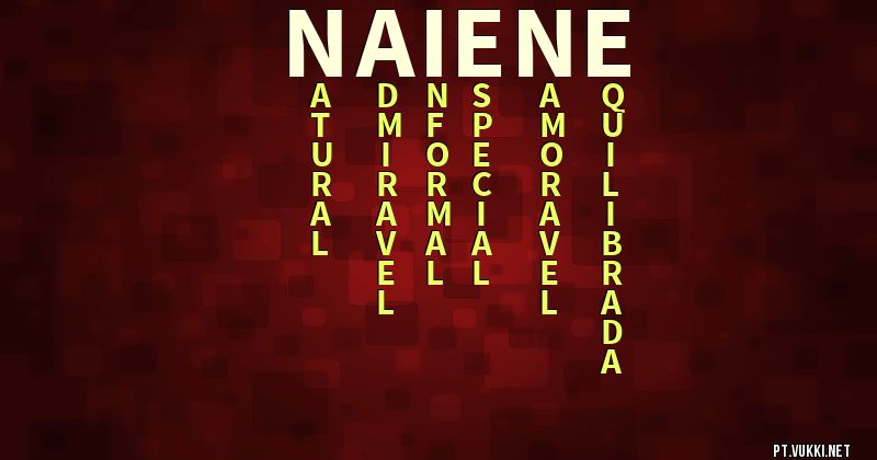 O que significa Significado do nome Naiene - O que seu nome significa? - O que seu nome significa?