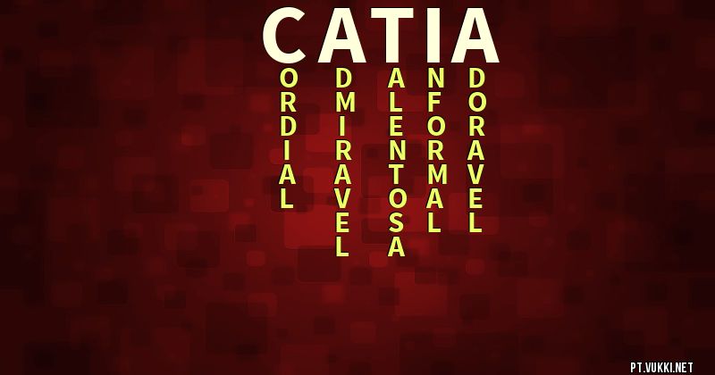 O que significa Significado do nome Catia - O que seu nome significa? - O que seu nome significa?